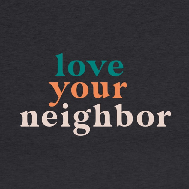 love your neighbor by andienoelm